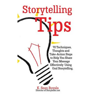 Storytelling Tips: 70 Techniques, Thoughts and Take-Action Steps to Help You Share Your Message Effectively Using Oral Storytelling - Paperback
