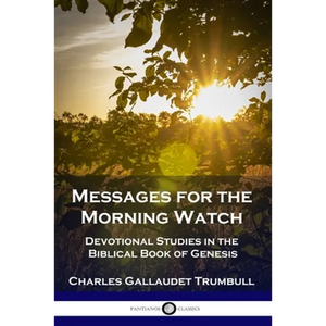 Messages for the Morning Watch: Devotional Studies in the Biblical Book of Genesis - Paperback