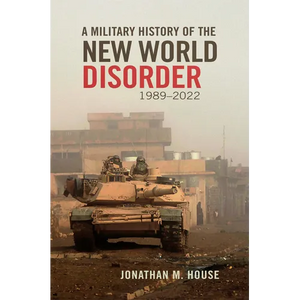 A Military History of the New World Disorder, 1989-2022: Volume 78 - Hardcover