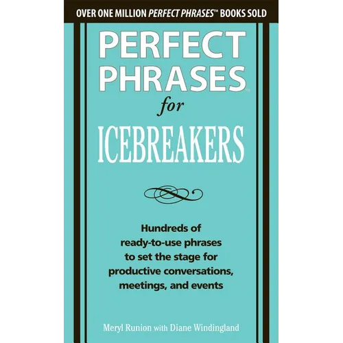 Perfect Phrases for Icebreakers: Hundreds of Ready-To-Use Phrases to Set the Stage for Productive Conversations, Meetings, and Events - Paperback