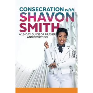 Consecration with Shavon Smith: A 15-Day Guide of Prayer and Devotion - Paperback