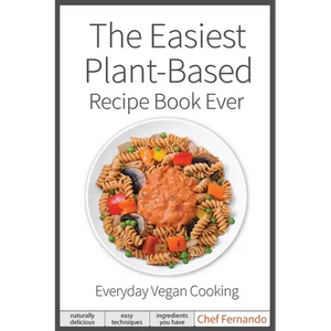 The Easiest Plant-Based Recipe Book Ever. For Everyday Vegan Cooking. - Paperback