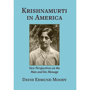 Krishnamurti in America: New Perspectives on the Man and his Message - Hardcover