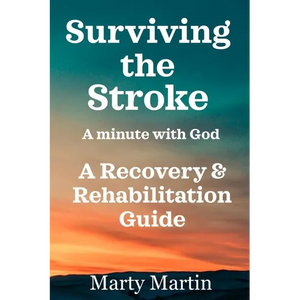 Surviving the Stroke a Minute with God: A Recovery and Rehabilitation Guide - Paperback