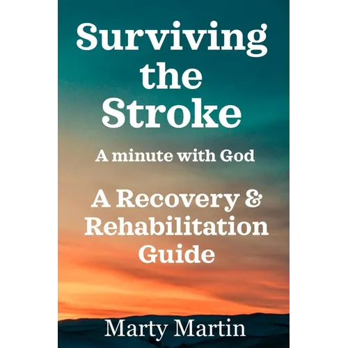 Surviving the Stroke a Minute with God: A Recovery and Rehabilitation Guide - Paperback