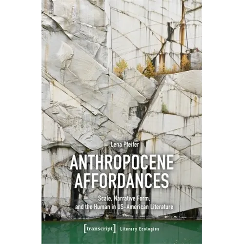 Anthropocene Affordances: Scale, Narrative Form, and the Human in Us-American Literature - Paperback