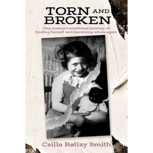 Torn and Broken: One woman's emotional journey of finding herself and becoming whole again - Paperback