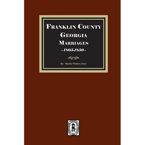 Franklin County, Georgia Marriages, 1805-1850 - Paperback