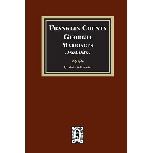 Franklin County, Georgia Marriages, 1805-1850 - Paperback