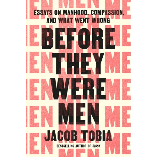 Before They Were Men: Essays on Manhood, Compassion, and What Went Wrong