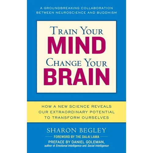 Train Your Mind, Change Your Brain: How a New Science Reveals Our Extraordinary Potential to Transform Ourselves - Paperback