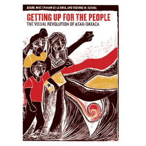 Getting Up for the People: The Visual Revolution of Asar-Oaxaca - Paperback