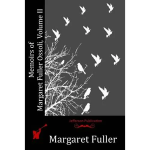 Memoirs of Margaret Fuller Ossoli, Volume II - Paperback