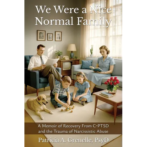 We Were a Nice Normal Family: A Memoir of Recovery From C-PTSD and the Trauma of Narcissistic Abuse - Paperback