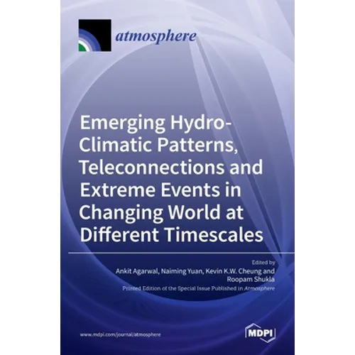 Emerging Hydro-Climatic Patterns, Teleconnections and Extreme Events in Changing World at Different Timescales - Hardcover