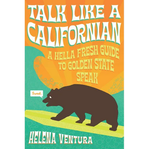Talk Like a Californian: A Hella Fresh Guide to Golden State Speak - Paperback