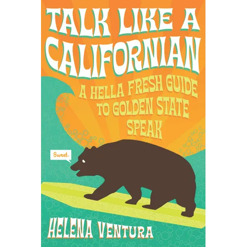 Talk Like a Californian: A Hella Fresh Guide to Golden State Speak - Paperback