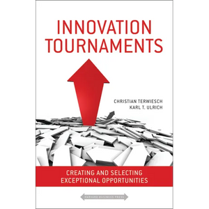Innovation Tournaments: Creating and Selecting Exceptional Opportunities - Hardcover
