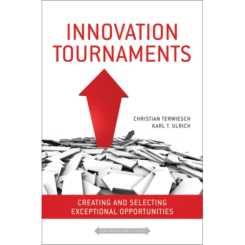 Innovation Tournaments: Creating and Selecting Exceptional Opportunities - Hardcover
