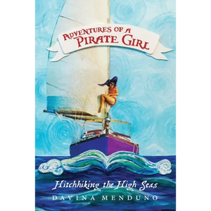 Adventures of a Pirate Girl: Hitchhiking the High Seas - Paperback