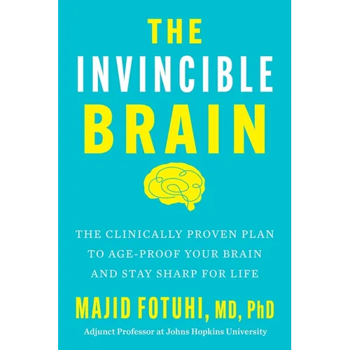 The Invincible Brain: The Clinically Proven Plan to Age-Proof Your Brain and Stay Sharp for Life - Hardcover