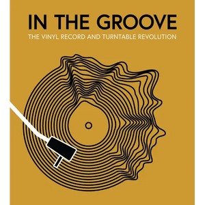 In the Groove: The Vinyl Record and Turntable Revolution - Hardcover