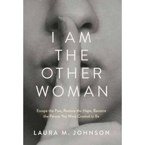 I Am the Other Woman: Escape the Pain, Restore the Hope, Become the Person You Were Created to Be - Hardcover