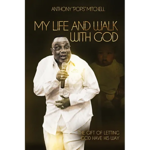 My Life and Walk With God: The Gift of Letting God Have His Way - Paperback