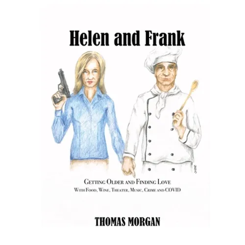 Helen and Frank: Getting Older and Finding Love with Food, Wine, Theater, Music, Crime and COVID - Paperback