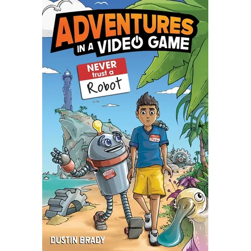 Adventures in a Video Game: Never Trust a Robot Volume 3 - Paperback