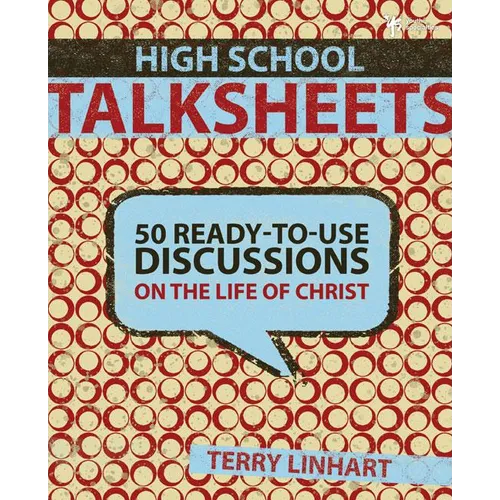 The High School Talksheets: 50 Ready-To-Use Discussions on the Life of Christ - Paperback
