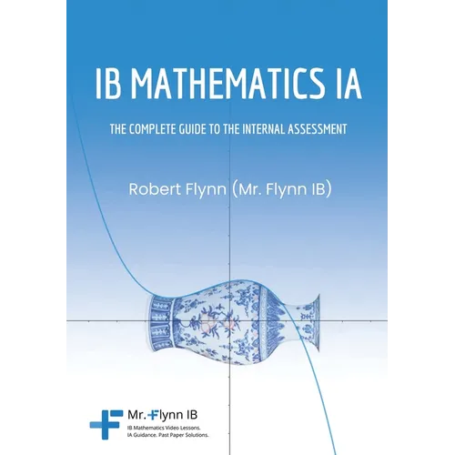 IB Mathematics IA: The Complete Guide to the Internal Assessment - Paperback