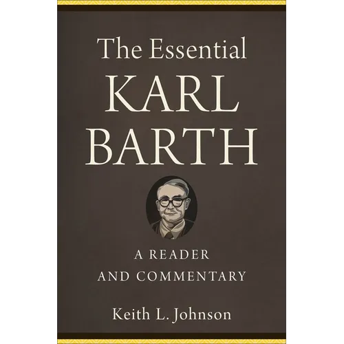The Essential Karl Barth: A Reader and Commentary - Paperback