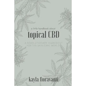 A Little Handbook about Topical CBD: A Revolutionary Ingredient for the Skincare World - Paperback
