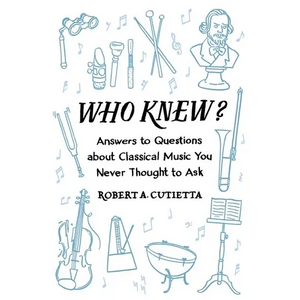 Who Knew?: Answers to Questions about Classical Music You Never Thought to Ask - Paperback