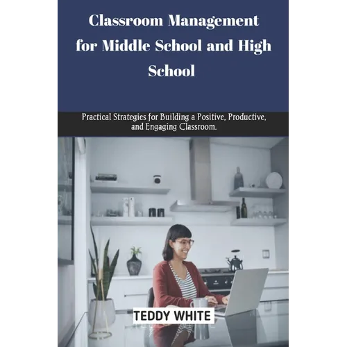 Classroom Management for Middle School and High School: Practical strategies for building a positive, productive and engaging classroom. - Paperback