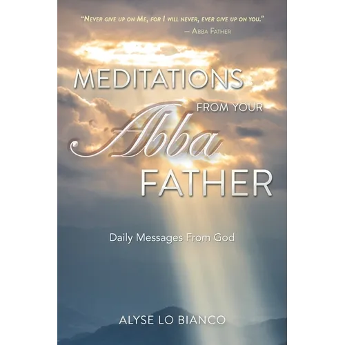 Meditations From Your Abba Father: Daily Messages From God - Paperback