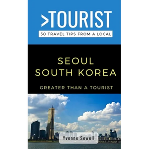 Greater Than a Tourist- Seoul South Korea: 50 Travel Tips from a Local - Paperback