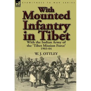 With Mounted Infantry in Tibet: With the Indian Army of the 'Tibet Mission Force' 1903-04 - Hardcover
