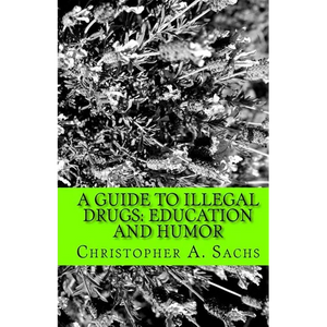 A Guide to Illegal Drugs: Education and Humor - Paperback