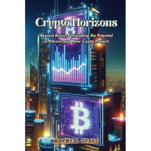 Crypto Horizons: Beyond Bitcoin: Unraveling the Potential of Altcoins and New Crypto Projects - Paperback