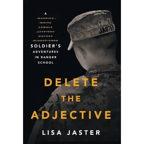Delete the Adjective: A Soldier's Adventures in Ranger School - Hardcover