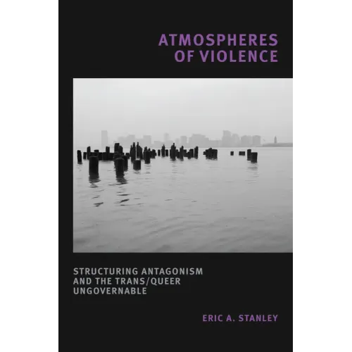 Atmospheres of Violence: Structuring Antagonism and the Trans/Queer Ungovernable - Paperback