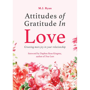 Attitudes of Gratitude in Love: Creating More Joy in Your Relationship (Relationship Goals, Romantic Relationships, Gratitude Book) - Paperback