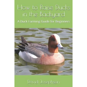 How to Raise Ducks in the Backyard: A Duck Farming Guide for Beginners - Paperback