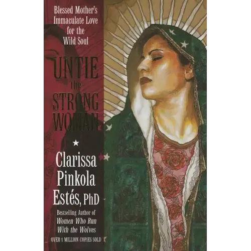 Untie the Strong Woman: Blessed Mother's Immaculate Love for the Wild Soul - Paperback
