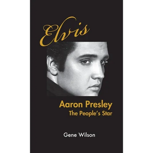 Elvis Aaron Presley: The People's Star - Hardcover