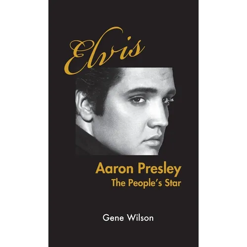 Elvis Aaron Presley: The People's Star - Hardcover
