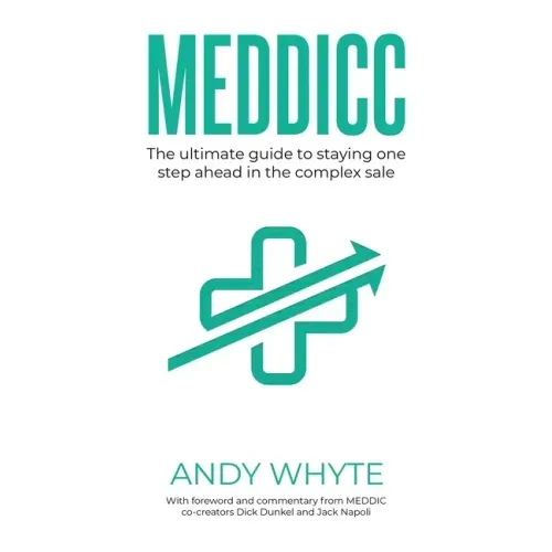 Meddicc: The ultimate guide to staying one step ahead in the complex sale - Paperback