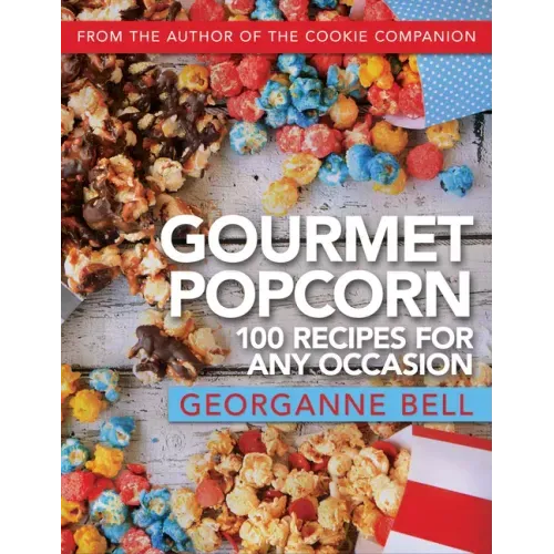Gourmet Popcorn: 100 Recipes for Any Occasion: 100 Recipes for Any Occasion - Paperback